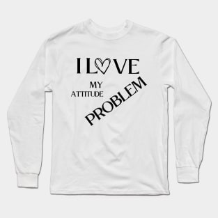 I love my attitude problem Long Sleeve T-Shirt